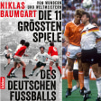 Mal Champions League, mal WM: die elf größten Spiele des deutschen Fußballs unter der Lupe.